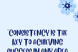 The Power of Consistency: How to Achieve Your Goals and Transform Your Life