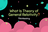 What Is Theory of General Relativity?