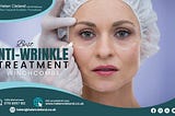 Best Anti-Wrinkle Treatment- It is Time to Say Goodbye to Your Wrinkles