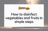 How to disinfect vegetables and fruits in simple steps