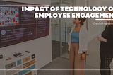 Impact of Technology on Employee Engagement | David Marshlack | Technology