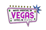 Sign that looks like neon lights and says what happens in Vegas, stays in Vegas in all caps