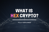 What is HEX Cryptocurrency ? Fully Explained ( Use cases , supply etc )