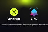 Chainwhiz awarded a grant from EPNS to integrate Push Notifications and enable seamless…
