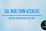 SQL Injection Attacks: How They Work and How to Stop Them