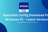 EpsonNet Config Download For Windows PC — Latest Version