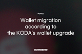 Information on wallet migration and balance transfer following KODA’s custodial wallet update