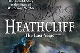 This is the cover of my novel, Heathcliff: The Lost Years