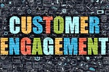 The Illusive Variable of Customer Engagement