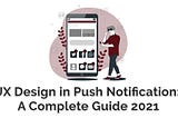 UX Design in Push Notification: A Complete Guide 2021