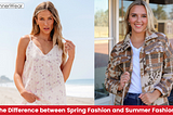 What is the difference between spring fashion and summer fashion?
