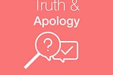 Truth & Apology