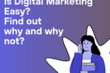 Is Digital Marketing Easy?