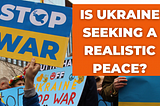 Is Ukraine seeking a realistic peace?