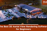 The Best 3D Aerial View Rendering Software for Beginners