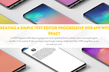 Creating a Simple Text Editor Progressive Web App with React