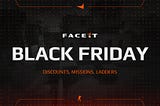 Compete on FACEIT during the special Black Friday event!