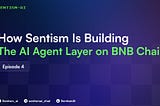 How Sentism Is Building the AI Agent Layer on BNB Chain