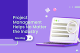 Project Management Helps No Matter the Industry