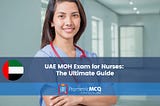 Understanding the UAE MOH Exam for Nurses: A Comprehensive Guide