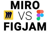 Miro Vs Figjam