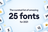 The cover for “ the curated list of amazing 25 fonts for 2021” with different letters and emojis