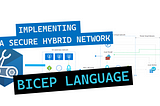 Implement a secure hybrid network using Bicep Language