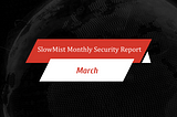 SlowMist Monthly Security Report| Web3 Security Loss at Approximately $139 Million