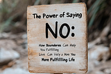 The Power of Saying No: How Boundaries Can Help You Live a More Fulfilling Life