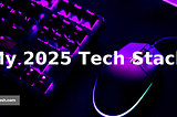 My 2025 Tech Stack: Tools & Tech I’m Using This Year