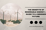 Oneal Lajuwomi- The Benefits of Renewable Energy: A Guide to a Greener Future