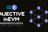 THE INJECTIVE inEVM — Realizing DeFi’s Full Potential
