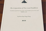 The Compendium of Pure Land Buddhism — The Fruit of Seven Years of Writing and Translating…