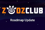 ZooZclub Roadmap Updates