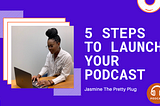 5 Steps to Launch A Podcast Today