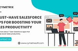 7 Must-Have Salesforce Apps for Boosting Your Sales Productivity