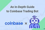 An In-Depth Guide to Coinbase Trading Bot