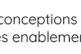 3 Misconceptions about sales enablement