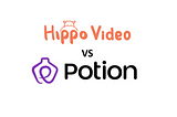 Hippo Video vs Potion which is better 2024