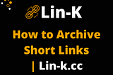 How to Archive Short Links using URL Shorten Tool- Lin-k.cc