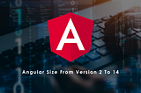 Angular Size From Version 2 To 14