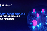 Traditional Finance On Chain: What’s The Future ?