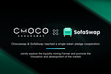 Chocoswap (VNLA) & SofaSwap reached a single token pledge cooperation, and the trading will start…