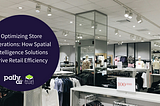 Optimizing Store Operations: How Spatial Intelligence Solutions Drive Retail Efficiency