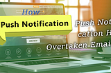How Push Notification Has Overtaken Emails?