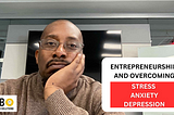 Entrepreneurship & Overcoming Stress, Anxiety, & Depression