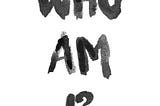 Who am I?