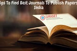 5 Tips To Find Best Journals To Publish Papers In India