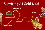 Surviving AI Gold Rush: Shifting Focus from “UX with AI” to “UX for AI”