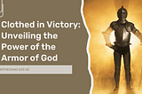 Clothed in Victory: Unveiling the Power of the Armor of God